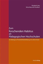 Elisabet Heis, Elisabeth Heis, Silvia Mascotti-Knoflach, Elisabeth Heis, Mascotti-Knoflach, Silvia Mascotti-Knoflach - Zum forschenden Habitus an Pädagogischen Hochschulen