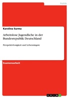 Karolina Surma - Arbeitslose Jugendliche in der Bundesrepublik Deutschland