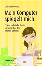 Christine Novotny - Mein Computer spiegelt mich