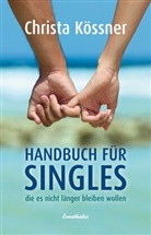 Christa Kössner - Handbuch für Singles, die es nicht länger bleiben wollen