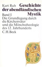 Kurt Ruh - Geschichte der abendländischen Mystik - Bd. 1: Geschichte der abendländischen Mystik  Bd. I: Die Grundlegung durch die Kirchenväter und die Mönchstheologie des 12. Jahrhunderts