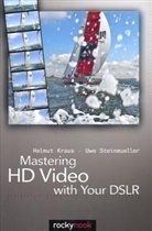 Helmut Kraus, Uwe Steinmueller, Uwe Steinmüller - Mastering Hd Video With Your Dslr