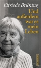 Elfriede Brüning - Und außerdem war es mein Leben