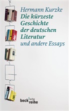 Hermann Kurzke - Die kürzeste Geschichte der deutschen Literatur