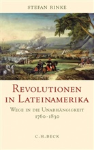 Stefan Rinke - Revolutionen in Lateinamerika