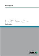 Kerstin Schatzig - Frauenbilder - Gestern und Heute