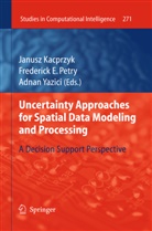 Frederic E Petry, Frederick E Petry, Janusz Kacprzyk, Frederick E. Petry, Yazici, Yazici... - Uncertainty Approaches for Spatial Data Modeling and Processing