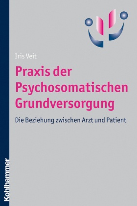 Behling, Vei, Iris Veit - Praxis der Psychosomatischen Grundversorgung Die Beziehung zwischen Arzt und Patient