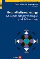 Julia Schlicht, Uta Schwarz, Jürgen Wegge, Stefa Hoffmann, Stefan Hoffmann, Müller... - Gesundheitsmarketing: Gesundheitspsychologie und Prävention