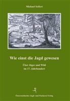 Michael Seifert - Wie einst die Jagd gewesen