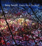 Richard Shiff, Fanzhi Zeng - Every Mark Its Mask