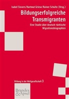 Hartmu Griese, Hartmut Griese, Rainer Schulte, Isabel Sievers, Hartmut Griese, Raine Schulte... - Bildungserfolgreiche Transmigranten