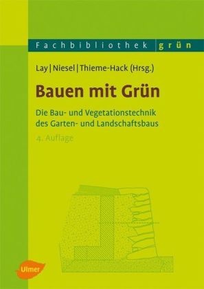 Olaf Hemker, Elke Hornoff, Bjorn-Holge Lay, Bjorn-Holger Lay, Björn-Holger Lay,  Niesel... - Bauen mit Grün - Die Bau- und Vegetationstechnik des Garten- und Landschaftsbaus