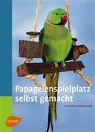 Christine Scholtyssek - Papageienspielplatz selbst gemacht