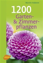 Martin Haberer - 1200 Garten- und Zimmerpflanzen