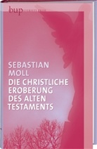 Sebastian Moll - Die christliche Eroberung des Alten Testaments