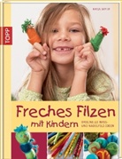 Katja Bayer - Freches Filzen mit Kindern