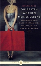 Martin Page - Die besten Wochen meines Lebens begann damit, dass eine Frau mich verließ, die ich gar nicht kannte