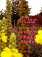 Erich Kofler Fuchsberg - Tag ein tagaus Berlin