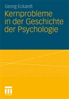 Georg Eckardt - Kernprobleme in der Geschichte der Psychologie