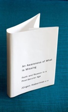 Habermas, J?rgen Habermas, Jurgen Habermas, Jürgen Habermas - Awareness of What Is Missing
