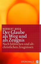 Norbert Brox, Ferdinand R Prostmeier, Ferdinand R. Prostmeier, Ferdinan R Prostmeier, Ferdinand R Prostmeier, Wenzel... - Der Glaube als Weg und als Zeugnis