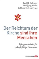 Pau M Zulehner, Paul M Zulehner, Mülle, Wolfgang Müller, Sieberer, Balthasar Sieberer... - Der Reichtum der Kirche sind ihre Menschen