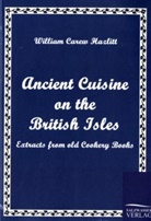 William Carew Hazlitt - Ancient Cuisine on the British Isles