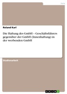 Roland Karl - Die Haftung des GmbH - Geschäftsführers gegenüber der GmbH (Innenhaftung) in der werbenden GmbH