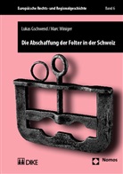 Lukas Gschwend, Marc Winiger - Die Abschaffung der Folter in der Schweiz