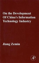 Zemin Jiang, Jiang Zemin, Zemin Jiang - On the Development of China's Information Technology Industry