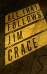 Jim Crace - All That Follows