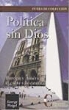 George Weigel - Política sin Dios : Europa y América, el cubo y la catedral