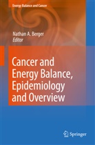 Natha A Berger, Nathan A Berger, Nathan A. Berger - Cancer and Energy Balance, Epidemiology and Overview