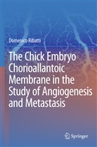 Domenico Ribatti - The Chick Embryo Chorioallantoic Membrane in the Study of Angiogenesis and Metastasis