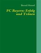 Bernd Hensel - FC Bayern: Erfolg und Tränen
