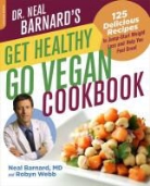 Neal Barnard, Neal D Barnard, Neal D. Barnard, Neal D. Webb Barnard, Robyn Webb - Get Healthy, Go Vegan Cookbook