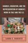 Laura Ruberto, Laura E. Ruberto - Gramsci, Migration, and the Representation of Women s Work in Italy