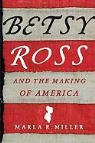 Marla R. Miller - Betsy Ross and the Making of America