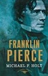 Michael F Holt, Michael F. Holt, Michael F./ Schlesinger Holt, Arthur M Schlesinger, Arthur M. Schlesinger, Arthur Meier Schlesinger... - Franklin Pierce