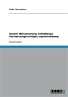 Ginka Tchervenkova - Gender Mainstreaming: Definitionen, Durchsetzungsvermögen, Implementierung