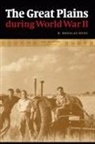 R Douglas Hurt, R. Douglas Hurt, R.Douglas Hurt - Great Plains During World War II