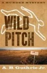 A. B. Guthrie, Alfred Bertram Guthrie, A B Guthrie Jr, A. B. Guthrie Jr, A. B. Guthrie Jr. - Wild Pitch