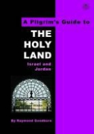 Raymond Goodburn - A Pilgrim's Guide to the Holy LAnd