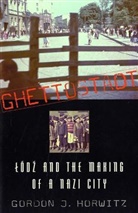 Gordon J Horwitz, Gordon J. Horwitz, Horwitz Gordon J. - Ghettostadt