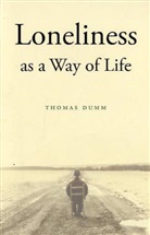 Thomas Dumm, Thomas L. Dumm, Dumm Thomas - Loneliness As a Way of Life