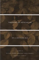 Michael Vanantwerpen Warner, Craig Calhoun, Jonathan VanAntwerpen, Jonathon Vanantwerpen, Michael Warner - Varieties of Secularism in a Secular Age