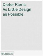 Jonatha Ive, Jonathan Ive, Klau Kemp, Klaus Kemp, Klaus Klemp, Sophie Lovell - Dieter Rams : as little design as possible : the work of Dieter Rams