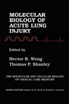 Thomas P. Shanley, Hector R. Wong, Hecto R Wong, Hector R Wong, Shanley, Shanley... - Molecular Biology of Acute Lung Injury