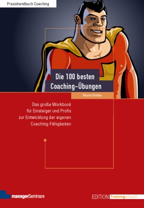 Martin Wehrle - Die 100 besten Coaching-Übungen - Das große Workbook für Einsteiger und Profis zur Entwicklung der eigenen Coaching-Fähigkeiten - Klimaneutrale Ausgabe